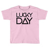 lucky day Toddler T-shirt