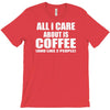 all i care about is coffee T-Shirt