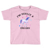 i'm really a unicorn Toddler T-shirt