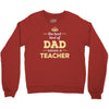 the best kind of dad raises a teacher. father's day gift for dad. Crewneck Sweatshirt