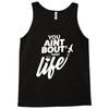 you aint bout that life Tank Top