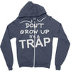 don't grow up it's a trap Zipper Hoodie