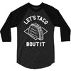 let's taco bout it 3/4 Sleeve Shirt