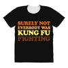 Surely Not Everybody Was Kung Fu Fighting All Over Women's T-shirt