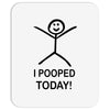 i pooped today Mousepad