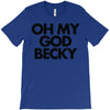 oh my god becky T-Shirt