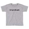 let's go to the party Toddler T-shirt