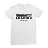 Sarcastic Comment Loading Please Wait Ladies Fitted T-Shirt