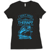 I Dont Need Therapy Need Fishing Ladies Fitted T-Shirt