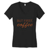 but first coffee Women's V-Neck T-Shirt