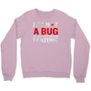 it's not a bug Crewneck Sweatshirt