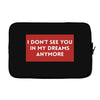 i don't See You in My Dreams Anymore Laptop sleeve