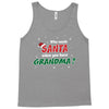 Who Needs Santa When You Have Grandma? Tank Top