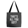 that's all you got Tote Bags