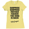 Surprise Surprise Mother Fucker The King Is Back Ladies Fitted T-Shirt