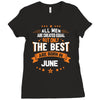 All Men Created Equal But The Best Born In June Ladies Fitted T-Shirt