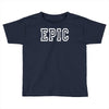 epic Toddler T-shirt