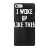i woke up like this iPhone 7 Case