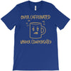 over caffeinated (2) T-Shirt