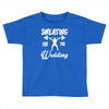sweating for the wedding Toddler T-shirt