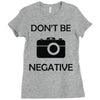 don't be negative camera Ladies Fitted T-Shirt