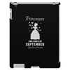 Princesses Are Born in September Yes I'm a Princess iPad 3 and 4 Case