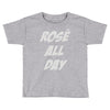 rose' all day Toddler T-shirt