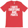 i hate everyone and pants T-Shirt
