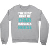 the best kind of dad raises a nurse Crewneck Sweatshirt