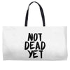 not dead yet Weekender Totes