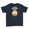i hate everyone today Youth Tee