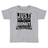 Just One More Donut I Promise Toddler T-shirt