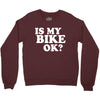 is my bike ok Crewneck Sweatshirt