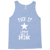 fuck it let's drink t shirt Tank Top