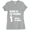 born to go fishing forced to work mens funny Ladies Fitted T-Shirt