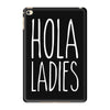hola ladies   cool hip funny iPad Mini 4 Case