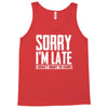 sorry i'm late i didn't want to come Tank Top