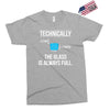 technically, the glass is always full Exclusive T-shirt