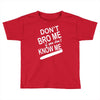 dont know me dont bro me Toddler T-shirt