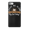 leave me alone talking to my cat today iPhone 7 Case