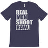 real men shoot raw T-Shirt