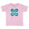 ife is creating Toddler T-shirt