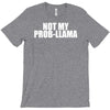 not my prob llama T-Shirt