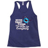 never trust an atom, they make up everything Racerback Tank