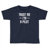 trust me i'm a pilot aviation Toddler T-shirt