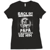 Back Off I Have A Crazy Papa And I am not Afraid To Use Him Ladies Fitted T-Shirt