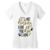 IT'S NOT DRINKING ALONE IF YOUR DOG IS HOME Women's V-Neck T-Shirt