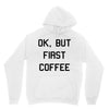 ok, but first coffee Hoodie