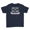 one day or day one you decide Youth Tee