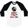 keep calm and kill him 3/4 Sleeve Shirt